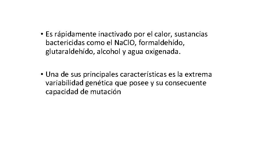  • Es rápidamente inactivado por el calor, sustancias bactericidas como el Na. Cl.
