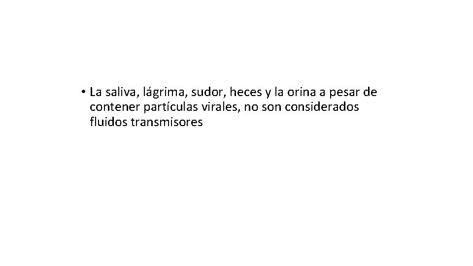  • La saliva, lágrima, sudor, heces y la orina a pesar de contener
