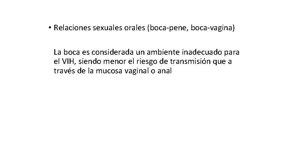  • Relaciones sexuales orales (boca-pene, boca-vagina) La boca es considerada un ambiente inadecuado