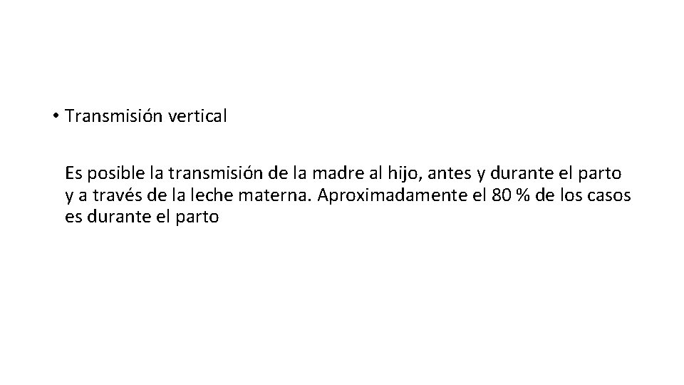  • Transmisión vertical Es posible la transmisión de la madre al hijo, antes