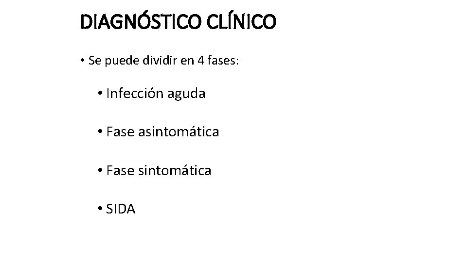 DIAGNÓSTICO CLÍNICO • Se puede dividir en 4 fases: • Infección aguda • Fase