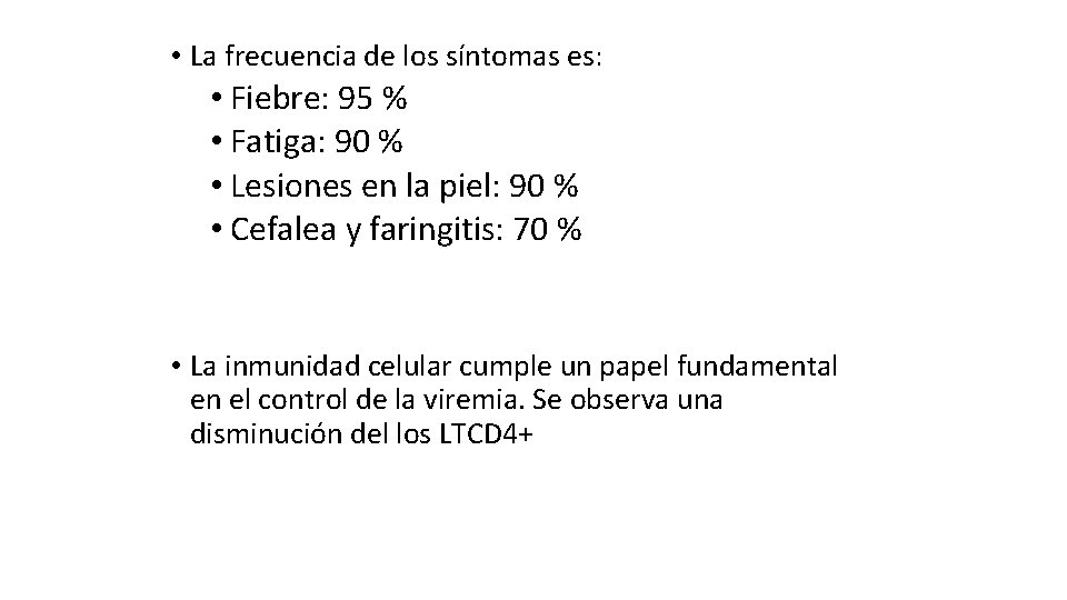  • La frecuencia de los síntomas es: • Fiebre: 95 % • Fatiga: