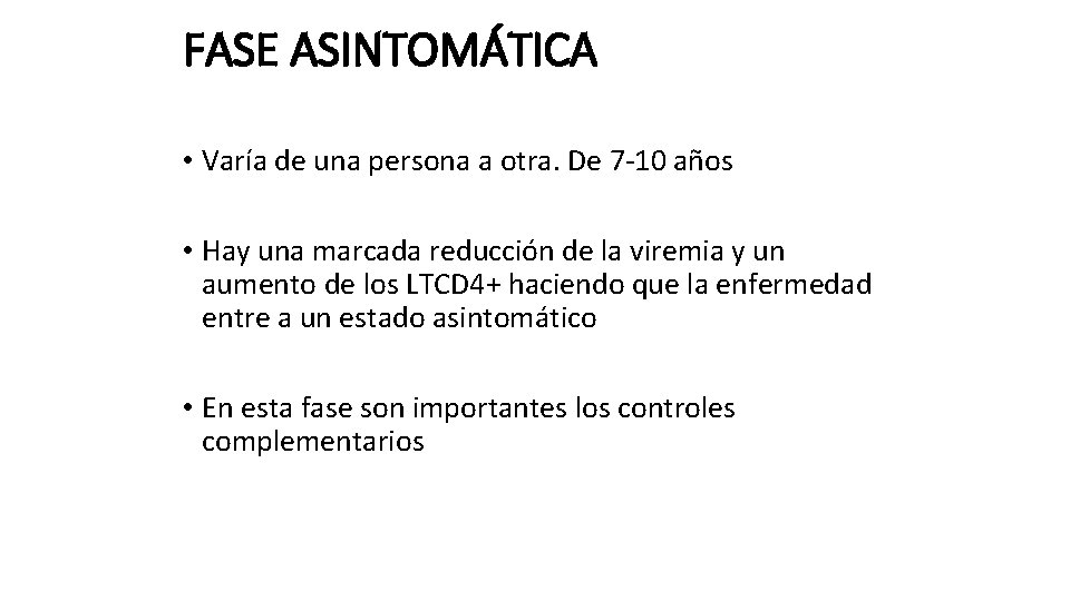 FASE ASINTOMÁTICA • Varía de una persona a otra. De 7 -10 años •