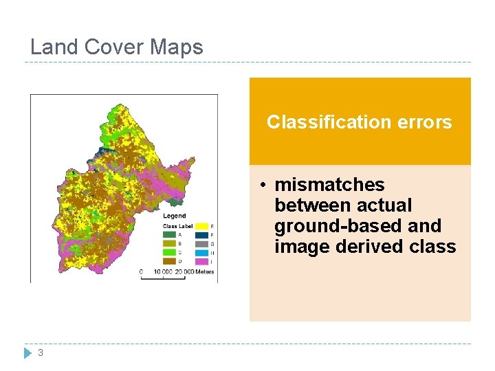 Land Cover Maps Classification errors • mismatches between actual ground-based and image derived class