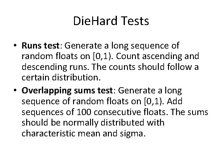 Die. Hard Tests • Runs test: Generate a long sequence of random floats on
