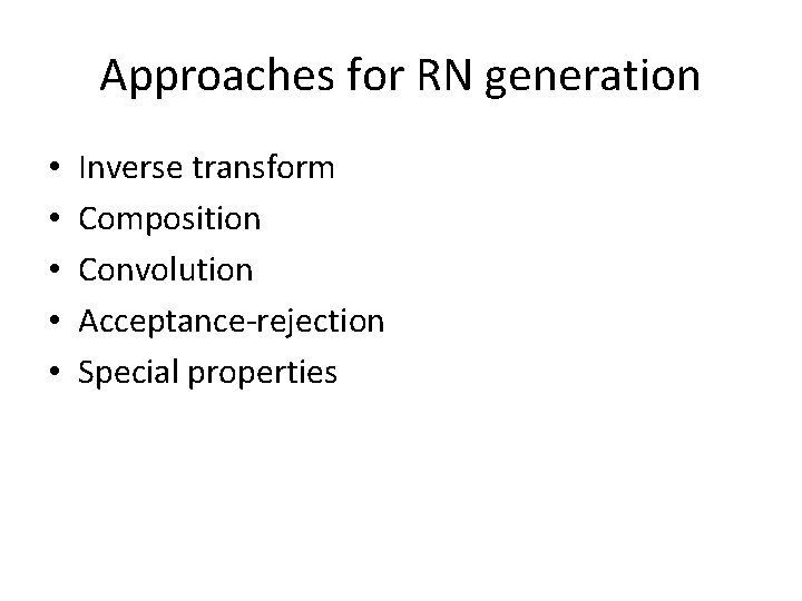 Approaches for RN generation • • • Inverse transform Composition Convolution Acceptance-rejection Special properties