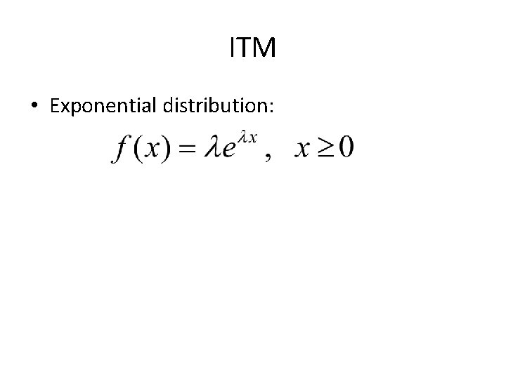 ITM • Exponential distribution: 