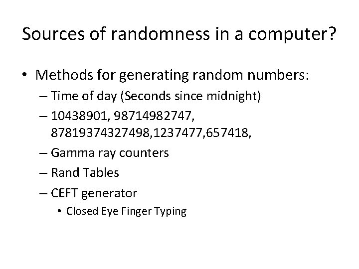 Sources of randomness in a computer? • Methods for generating random numbers: – Time