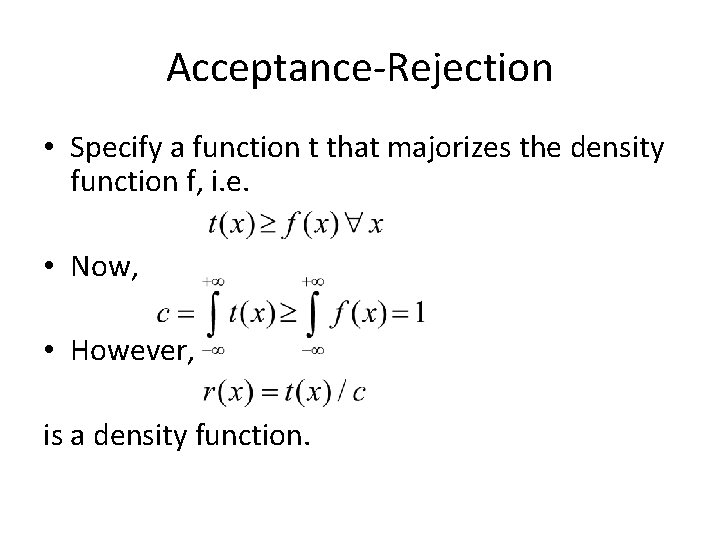 Acceptance-Rejection • Specify a function t that majorizes the density function f, i. e.