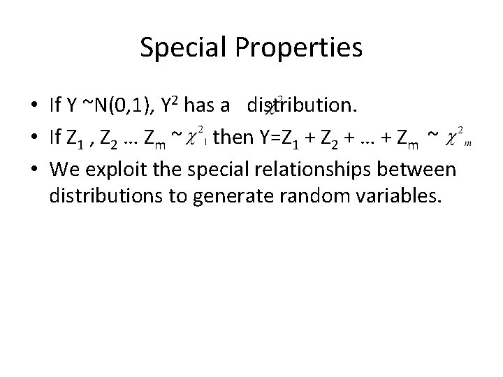 Special Properties • If Y ~N(0, 1), Y 2 has a distribution. • If