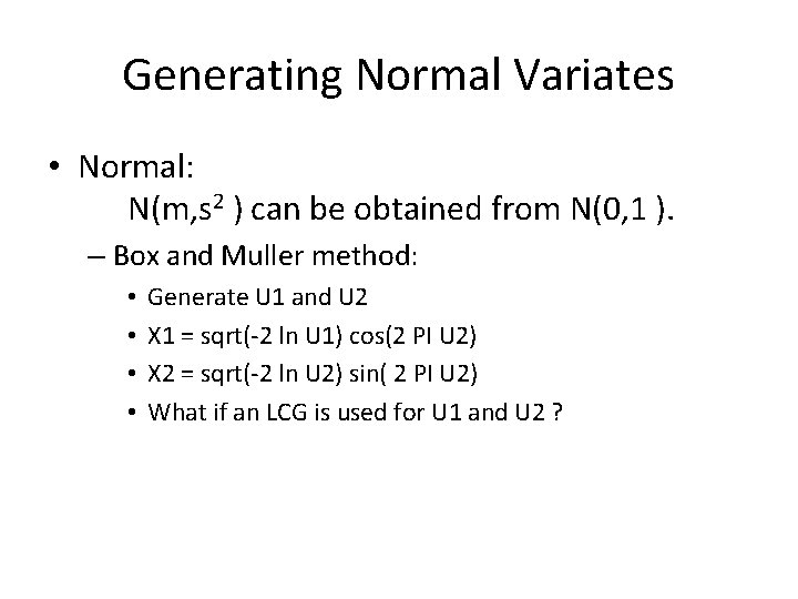 Generating Normal Variates • Normal: N(m, s 2 ) can be obtained from N(0,