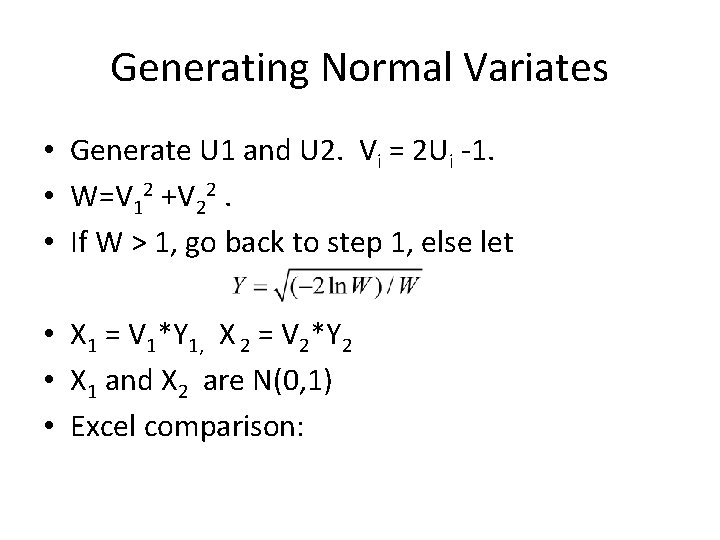 Generating Normal Variates • Generate U 1 and U 2. Vi = 2 Ui