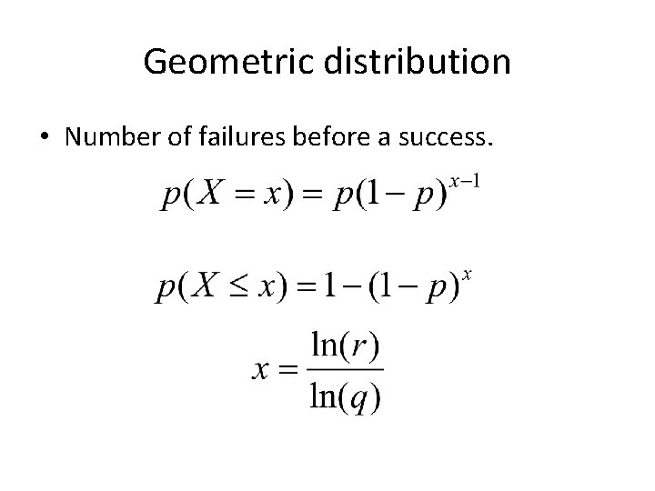 Geometric distribution • Number of failures before a success. 