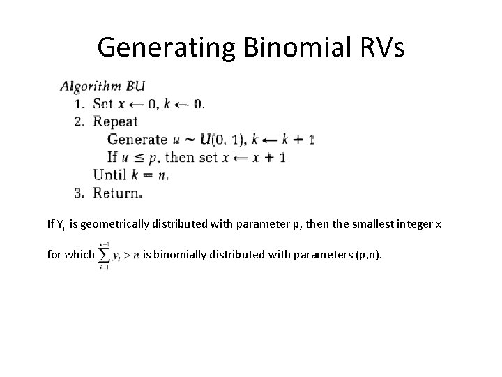 Generating Binomial RVs If Yi is geometrically distributed with parameter p, then the smallest