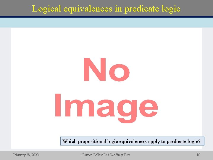 Logical equivalences in predicate logic • Which propositional logic equivalences apply to predicate logic?