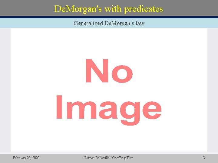 De. Morgan's with predicates Generalized De. Morgan's law • February 28, 2020 Patrice Belleville