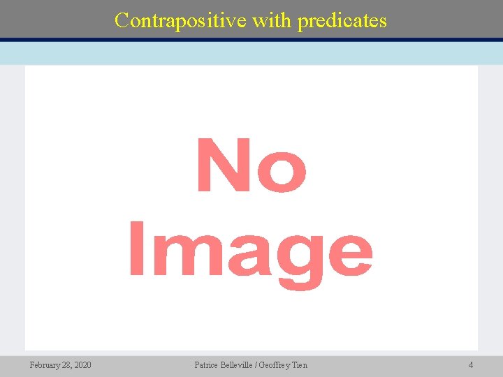 Contrapositive with predicates • February 28, 2020 Patrice Belleville / Geoffrey Tien 4 