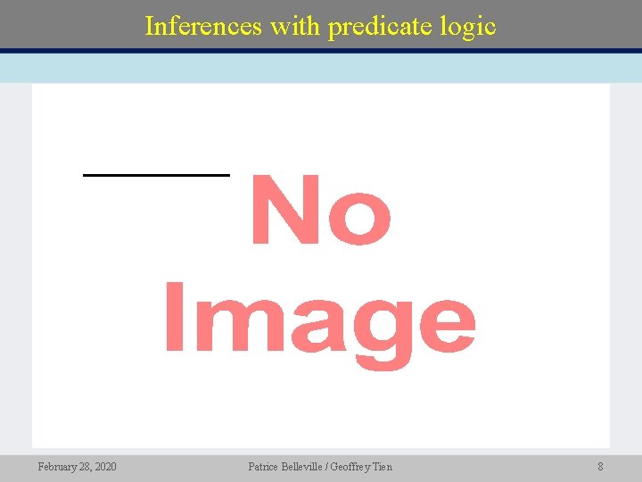 Inferences with predicate logic • February 28, 2020 Patrice Belleville / Geoffrey Tien 8
