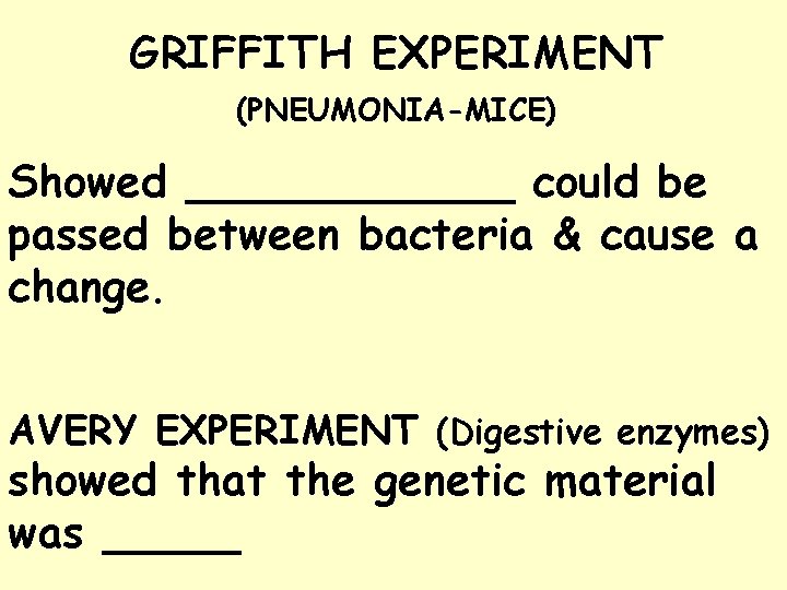 GRIFFITH EXPERIMENT (PNEUMONIA-MICE) Showed ______ could be passed between bacteria & cause a change.