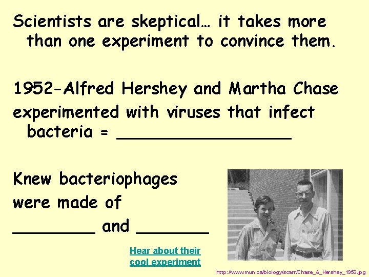 Scientists are skeptical… it takes more than one experiment to convince them. 1952 -Alfred
