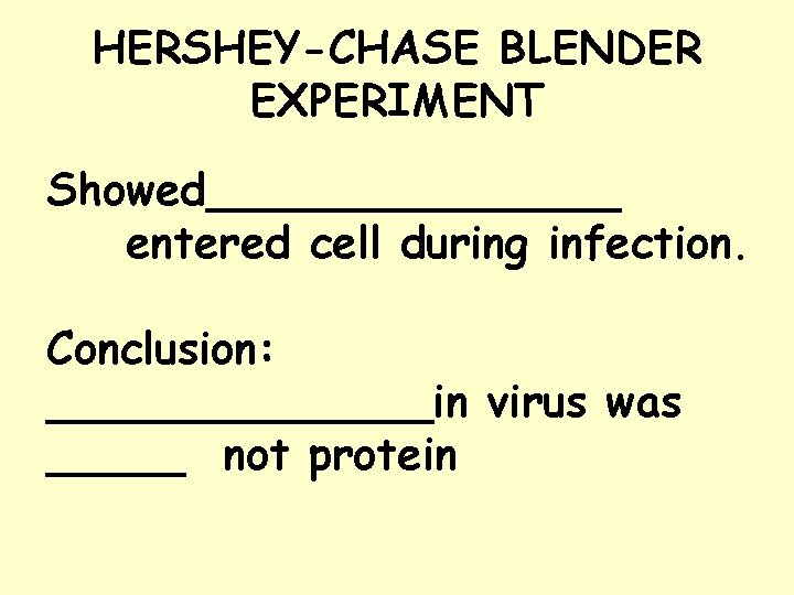 HERSHEY-CHASE BLENDER EXPERIMENT Showed________ entered cell during infection. Conclusion: _______in virus was _____ not