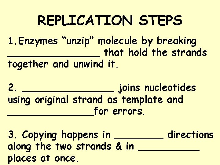 REPLICATION STEPS 1. Enzymes “unzip” molecule by breaking ________ that hold the strands together