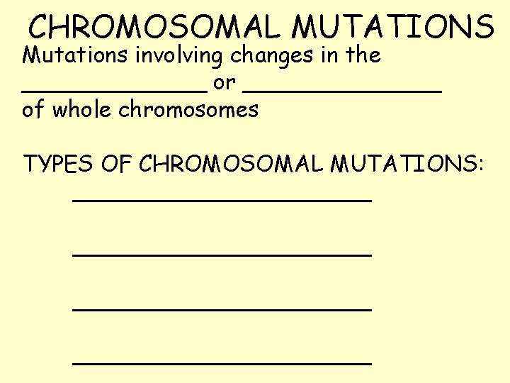 CHROMOSOMAL MUTATIONS Mutations involving changes in the _______ or _______ of whole chromosomes TYPES