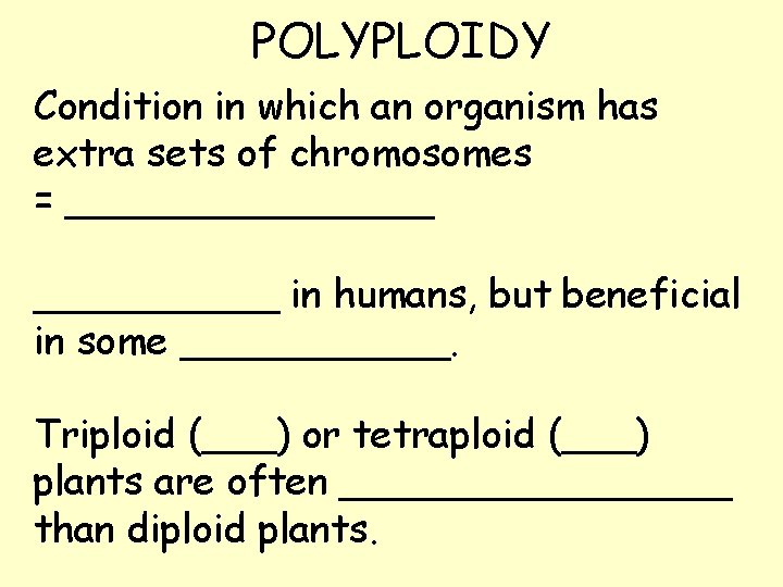 POLYPLOIDY Condition in which an organism has extra sets of chromosomes = ________ in