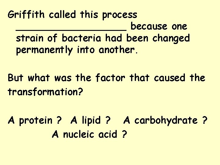 Griffith called this process _________ because one strain of bacteria had been changed permanently