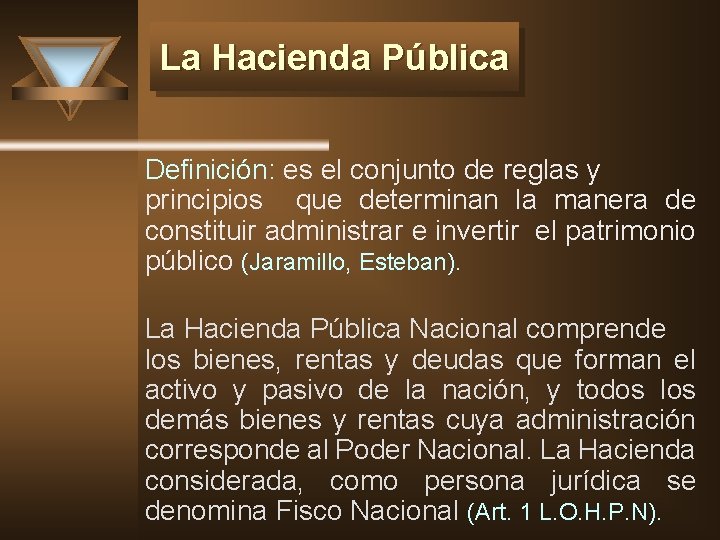 La Hacienda Pública Definición: es el conjunto de reglas y principios que determinan la