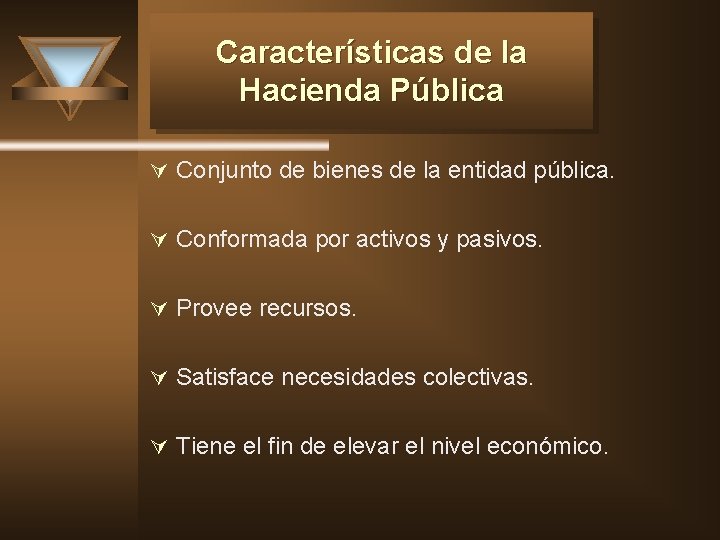 Características de la Hacienda Pública Ú Conjunto de bienes de la entidad pública. Ú