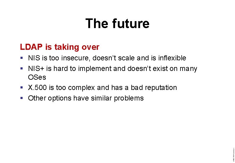 The future LDAP is taking over © 2003– 2004 David Byers § NIS is