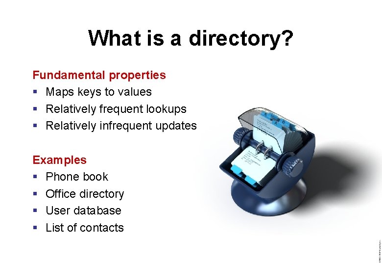 What is a directory? Fundamental properties § Maps keys to values § Relatively frequent