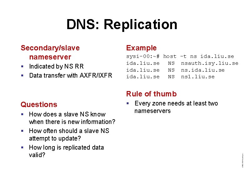 DNS: Replication Secondary/slave nameserver § Indicated by NS RR § Data transfer with AXFR/IXFR