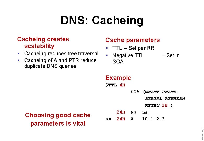 DNS: Cacheing creates scalability § Cacheing reduces tree traversal § Cacheing of A and