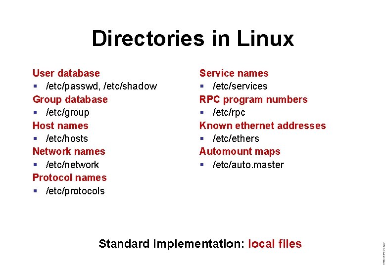 Directories in Linux Service names § /etc/services RPC program numbers § /etc/rpc Known ethernet