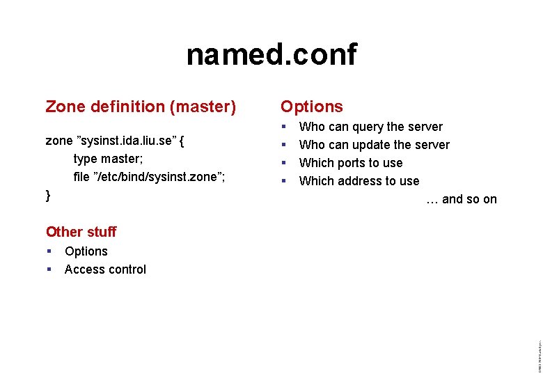 named. conf Zone definition (master) zone ”sysinst. ida. liu. se” { type master; file