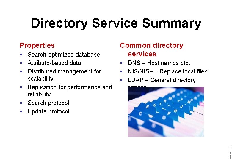 Directory Service Summary § Search-optimized database § Attribute-based data § Distributed management for scalability