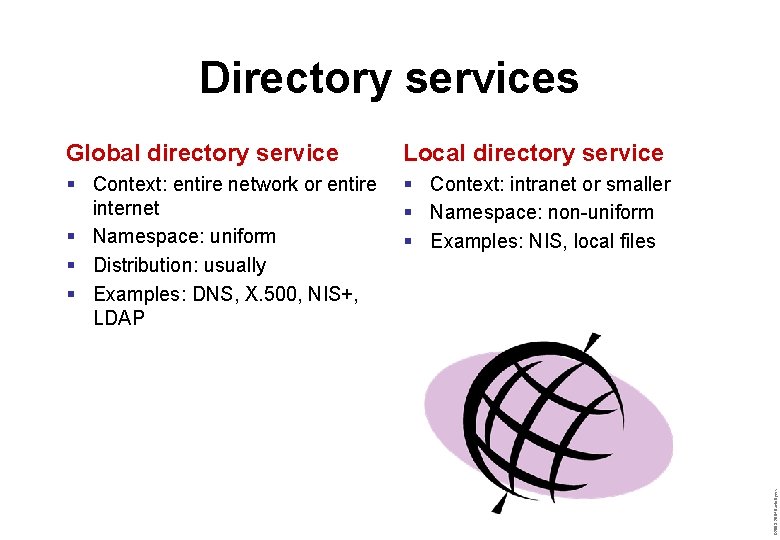 Global directory service Local directory service § Context: entire network or entire internet §