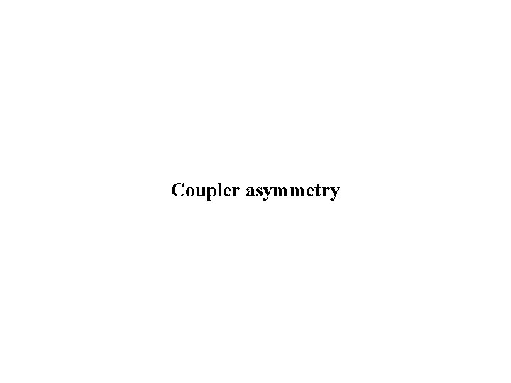 Coupler asymmetry 