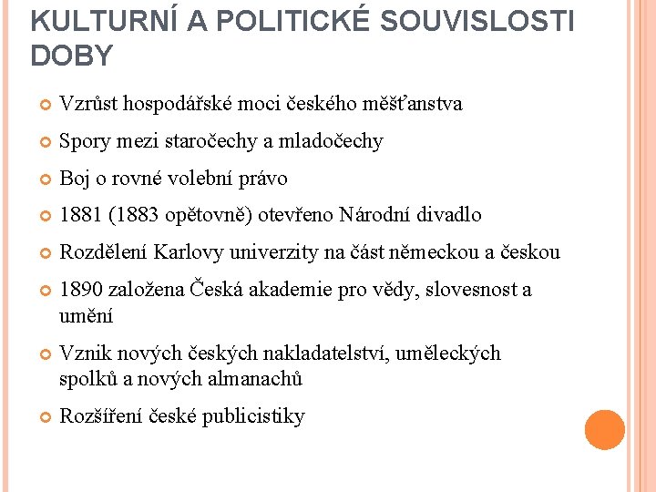 KULTURNÍ A POLITICKÉ SOUVISLOSTI DOBY Vzrůst hospodářské moci českého měšťanstva Spory mezi staročechy a