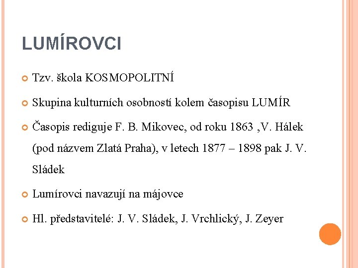 LUMÍROVCI Tzv. škola KOSMOPOLITNÍ Skupina kulturních osobností kolem časopisu LUMÍR Časopis rediguje F. B.