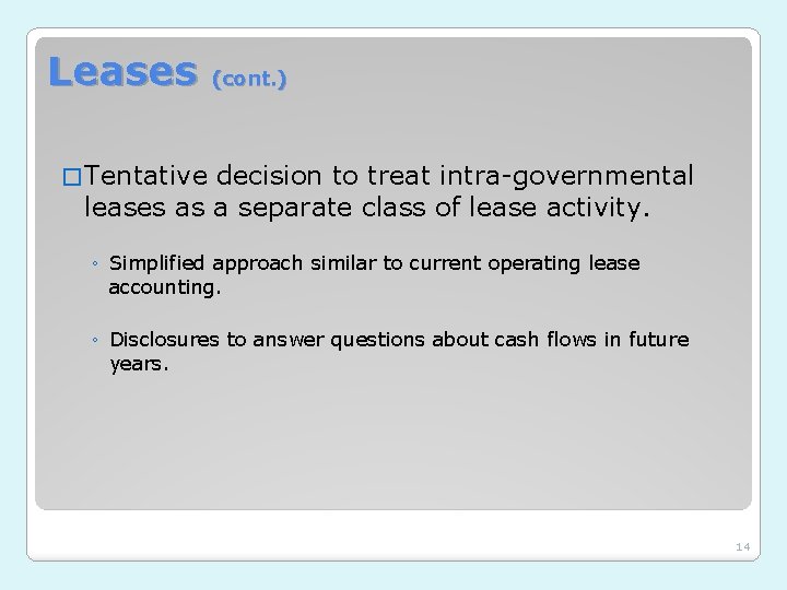 Leases (cont. ) � Tentative decision to treat intra-governmental leases as a separate class