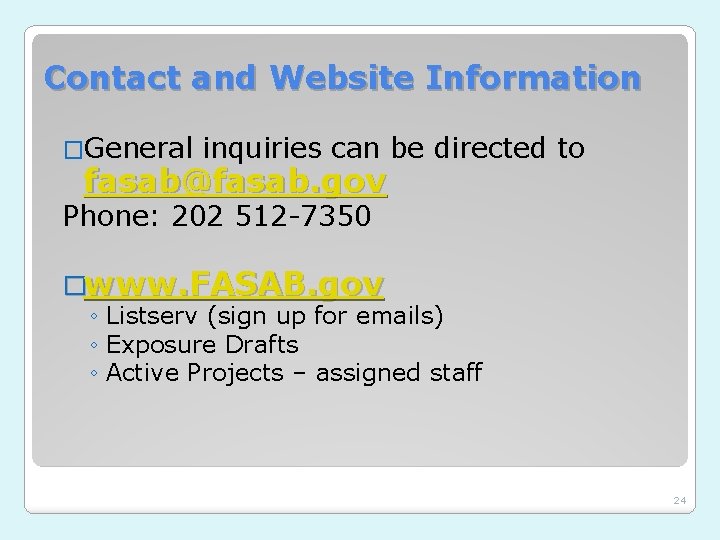 Contact and Website Information �General inquiries can be directed to fasab@fasab. gov Phone: 202