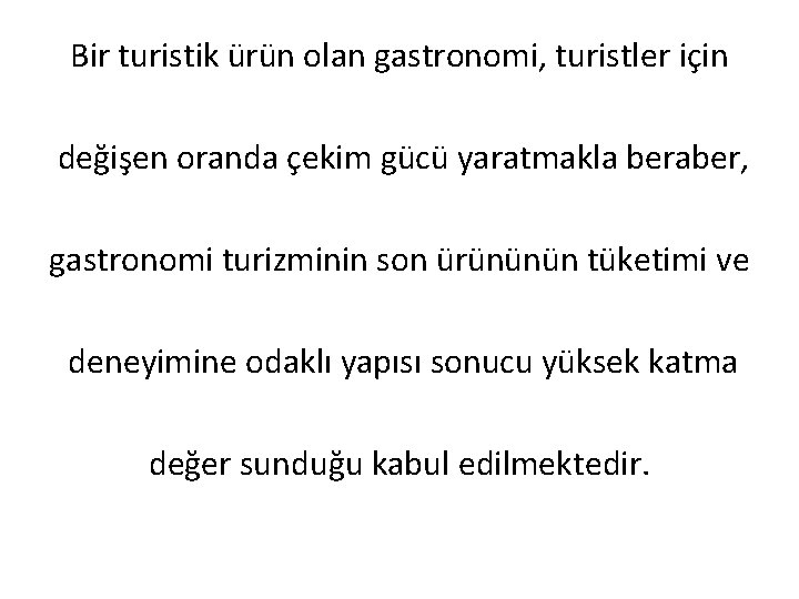 Bir turistik ürün olan gastronomi, turistler için değişen oranda çekim gücü yaratmakla beraber, gastronomi