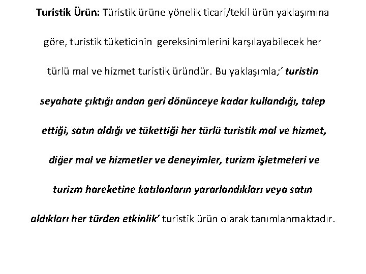 Turistik Ürün: Türistik ürüne yönelik ticari/tekil ürün yaklaşımına göre, turistik tüketicinin gereksinimlerini karşılayabilecek her