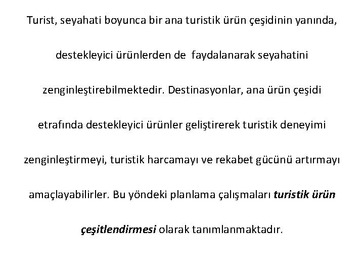 Turist, seyahati boyunca bir ana turistik ürün çeşidinin yanında, destekleyici ürünlerden de faydalanarak seyahatini