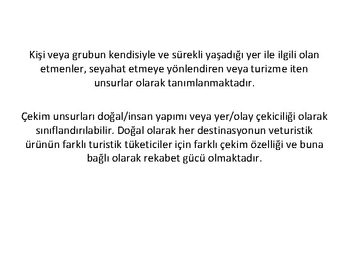 Kişi veya grubun kendisiyle ve sürekli yaşadığı yer ile ilgili olan etmenler, seyahat etmeye