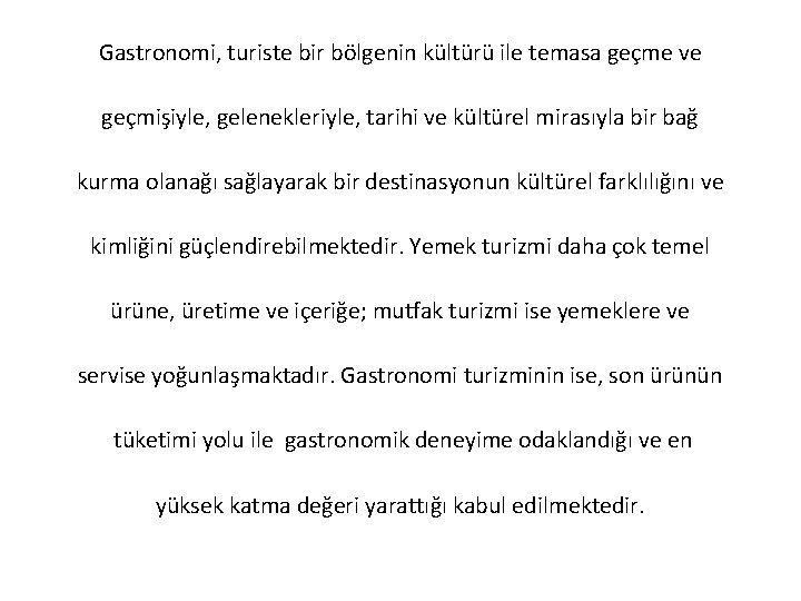 Gastronomi, turiste bir bölgenin kültürü ile temasa geçme ve geçmişiyle, gelenekleriyle, tarihi ve kültürel