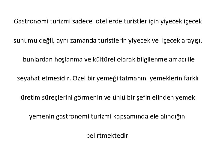 Gastronomi turizmi sadece otellerde turistler için yiyecek içecek sunumu değil, aynı zamanda turistlerin yiyecek